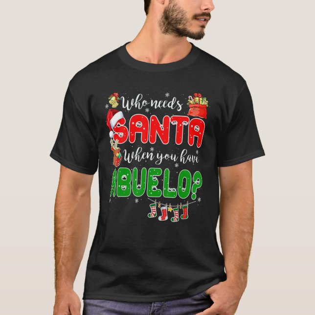 Camiseta Who Needs Santa When You Have Abuelo Santa Family  (Frente)