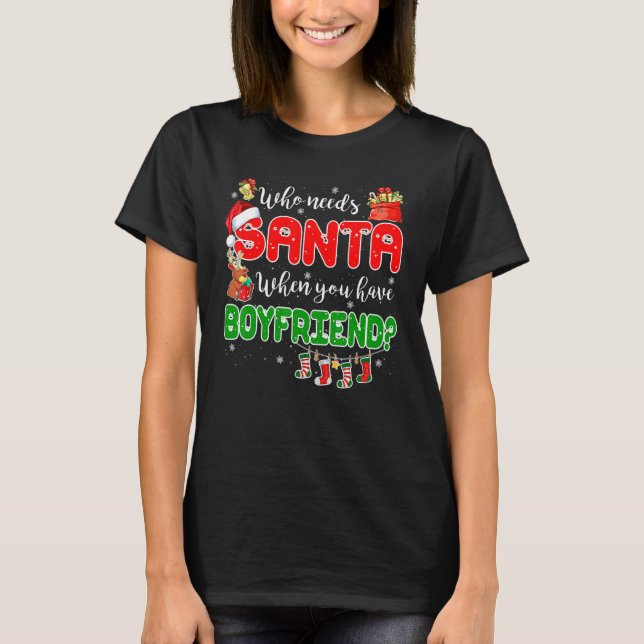 Camiseta Who Needs Santa When You Have Boyfriend Santa Fami (Frente)