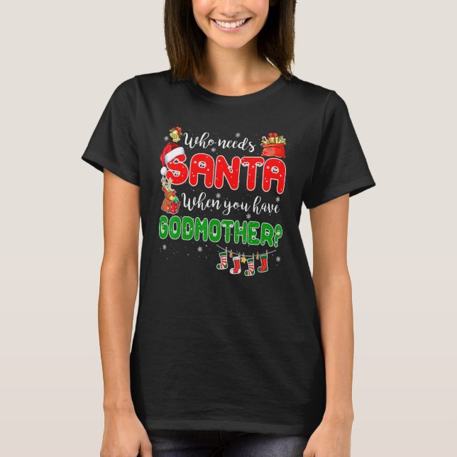 Camiseta Who Needs Santa When You Have Godmother Santa Fami (Frente)