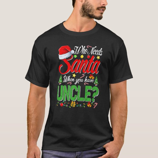 Camiseta Who Needs Santa When You Have Uncle Christmas (Frente)