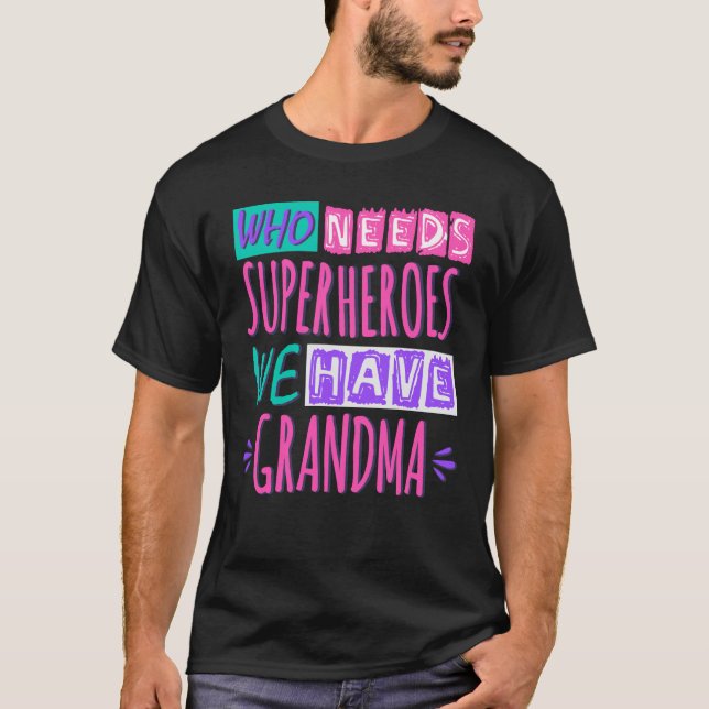 Camiseta Who needs superheroes we have grandma (Frente)