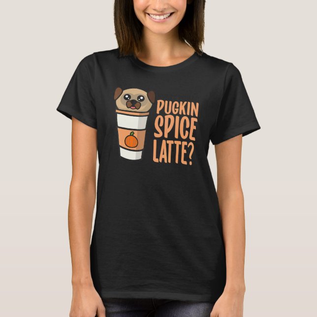 Camiseta Who Ordered the Pugkin Spice Latte Pumpkin Spice P (Frente)
