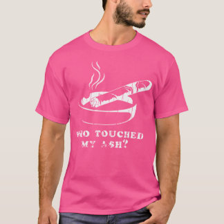 Camiseta Who Touched My Ash Cigar