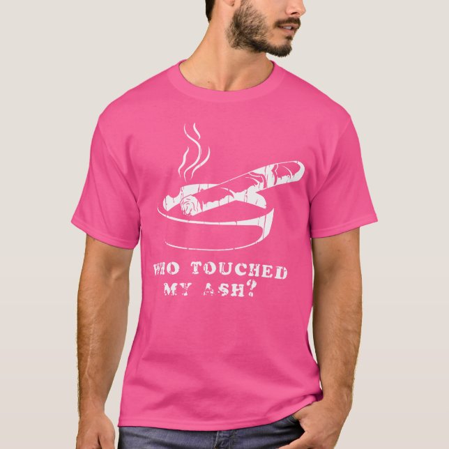Camiseta Who Touched My Ash Cigar (Frente)