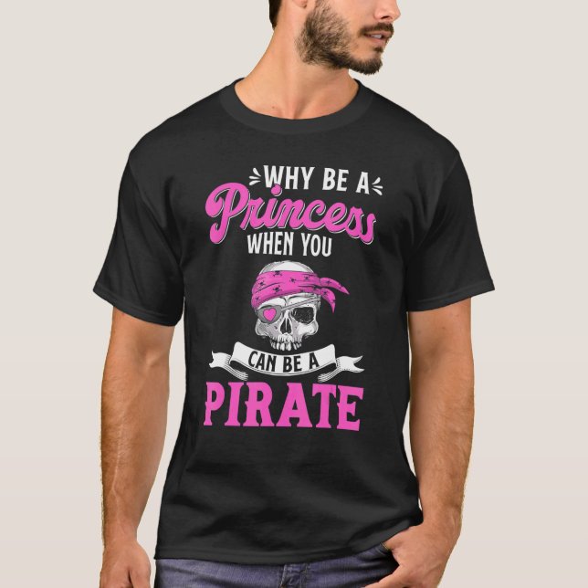Camiseta Why Be a Princess When You Can Be A Pirate (Frente)
