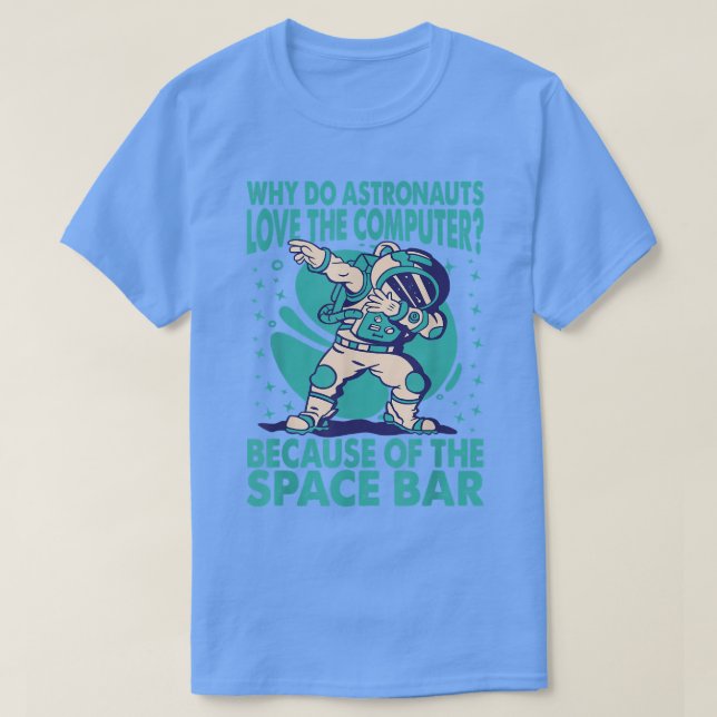 Camiseta Why Do Astronauts Love The Computer Dad Jokes T-Sh (Frente do Design)