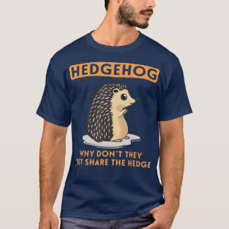 Camiseta Why Dont They Just Share The Hedge Hedgehog