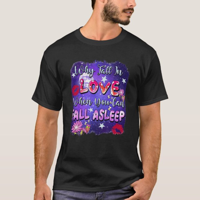 Camiseta Why Fall In Love When You Can Fall Asleep Valentin (Frente)