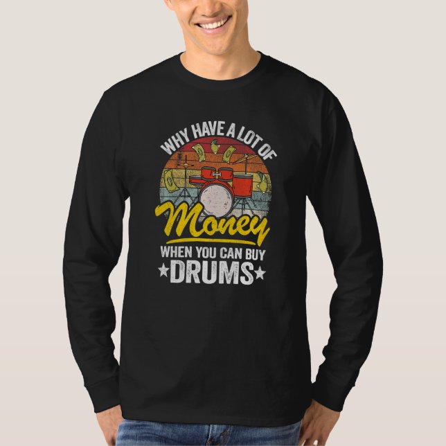 Camiseta Why Have A Lot Of Money When You Can Buy Drums Dru (Frente)