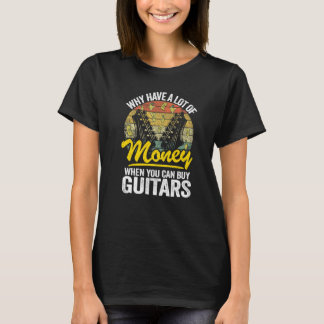 Camiseta Why Have A Lot Of Money When You Can Buy Guitars G