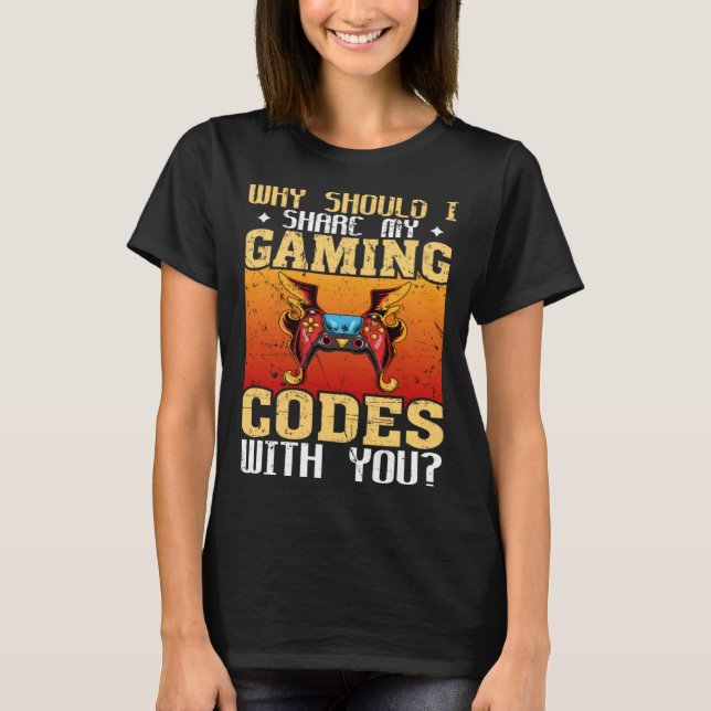 Camiseta Why Should I Share My Gaming Codes With You Gamers (Frente)