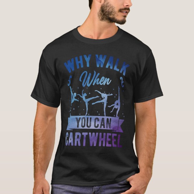 Camiseta Why Walk When You Can Cartwheel Girl Gymnast Gymna (Frente)