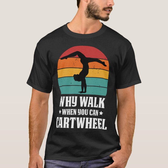 Camiseta Why Walk When You Can Cartwheel Gymnast Coach Tumb (Frente)