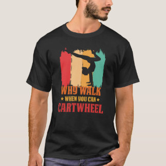 Camiseta Why Walk When You Can Cartwheel Gymnast Gymnastic 