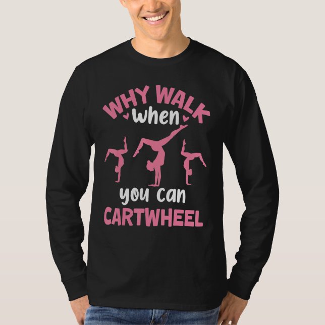 Camiseta Why Walk When You Can Cartwheel Gymnastics Girl Da (Frente)