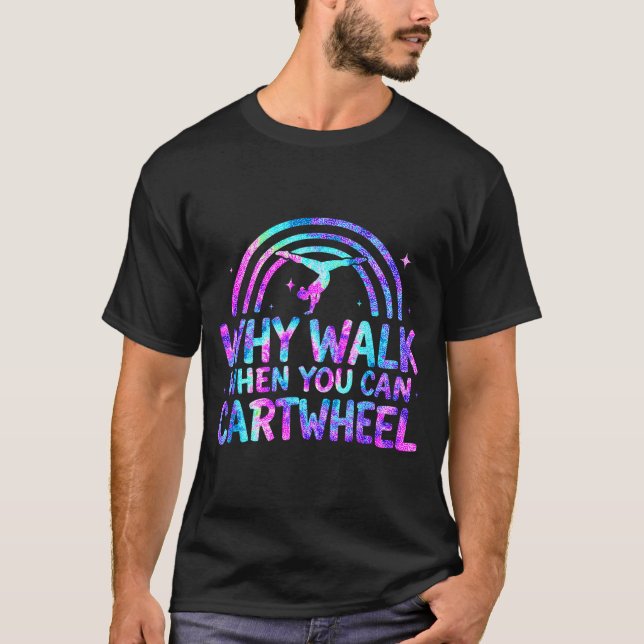 Camiseta Why Walk When You Can Cartwheel Gymnastics Gymnast (Frente)