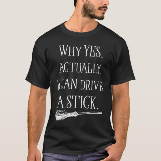 Camiseta why yes actually i can drive a stick