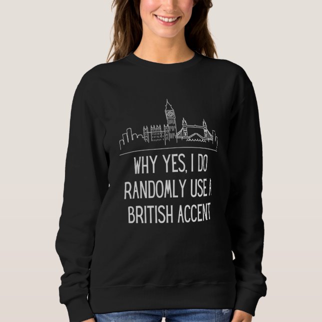 Camiseta Why Yes I Do Randomly Use A British Accent England (Frente)
