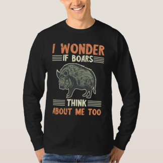 Camiseta Wid Boar I Wonder If Boars Think About Me Too Hog 