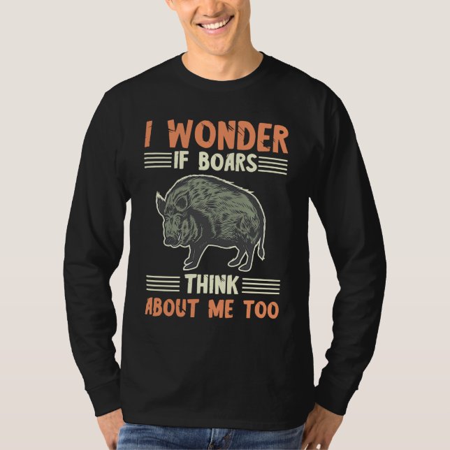 Camiseta Wid Boar I Wonder If Boars Think About Me Too Hog  (Frente)