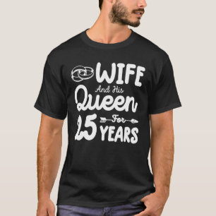 Camiseta Wife And His Queen 25th Wedding Anniversary Funny