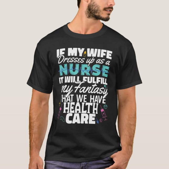 Camiseta Wife dress as a Nurse Nursing Fulfill my fantasy H (Frente)