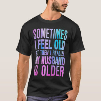 Camiseta Wife  Sometimes I Feel Old I Realise my Husband is