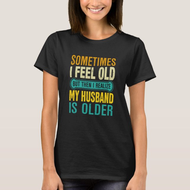 Camiseta Wife Sometimes I Feel Old I Realise my Husband is  (Frente)