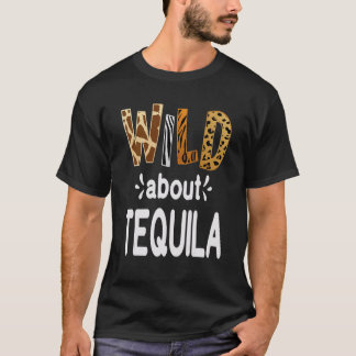 Camiseta Wild About Tequila Tequila Drinking