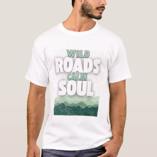 Camiseta Wild Roads Calm Soul – Minimalist Travel Quote