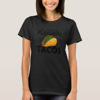 Camiseta Will Arange Flowers For Tacos Florist Plants Botan
