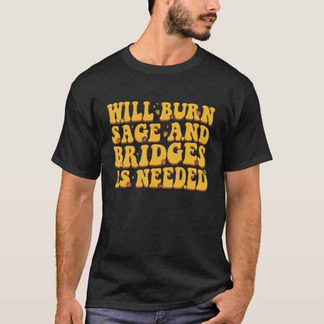Camiseta Will Burn Sage And Bridges As Needed Groovy (Frente)