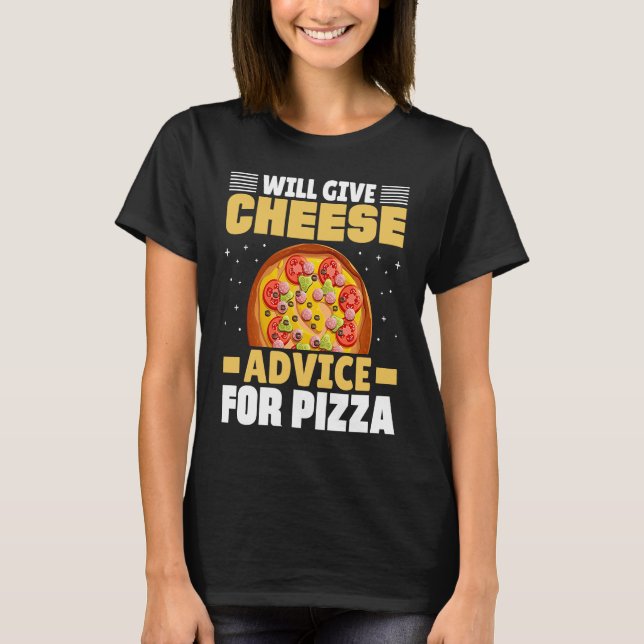 Camiseta Will Give Cheese Advice For Pizza Cheese Quotes (Frente)