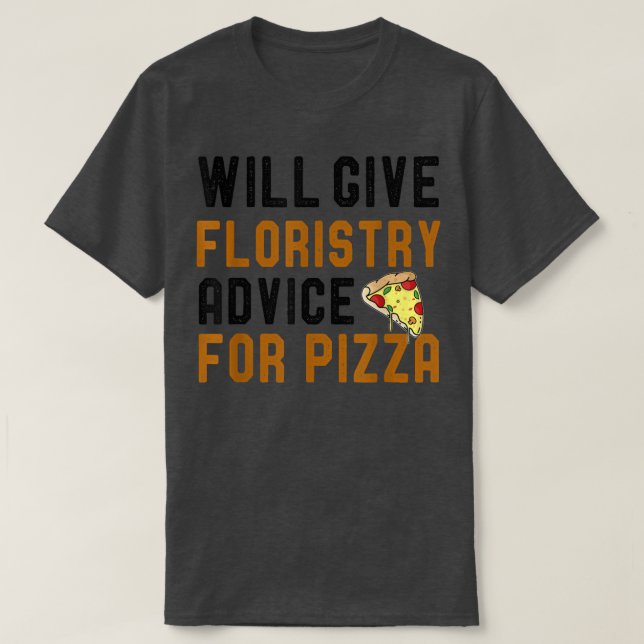 Camiseta Will Give Floristry For Pizza Funny Flowers Lovers (Frente do Design)
