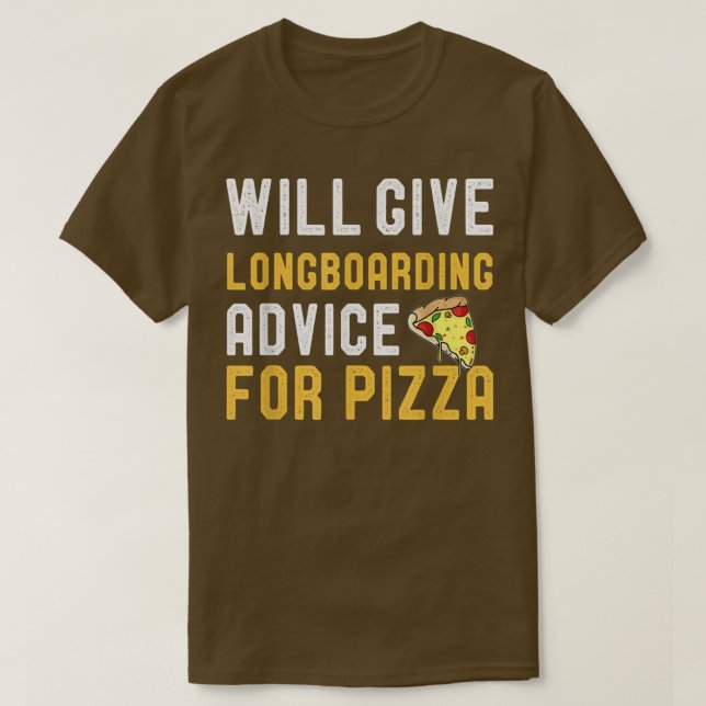Camiseta Will Give Longboarding Advice For Pizza Funny Skat (Frente do Design)