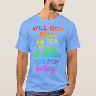 Camiseta Will god judge me for loving LGBT Pride Gay 