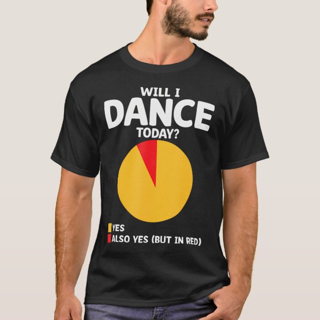 Camiseta Will I Dance Today For Dancing Dancer Choreography (Frente)