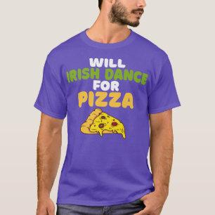 Camiseta Will Irish Dance for Pizza Lover Irish Dancer