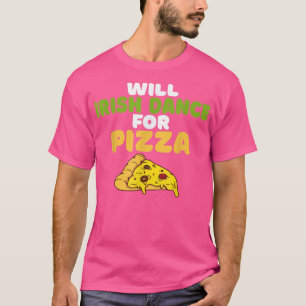 Camiseta Will Irish Dance for Pizza Lover Irish Dancer T-Sh
