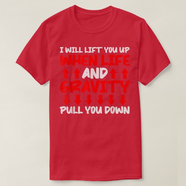 Camiseta Will Lift You When Gravity Pulls You Down - Scienc (Frente do Design)
