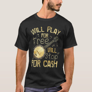 Camiseta Will Play For Free Will Stop For Cash Banjo