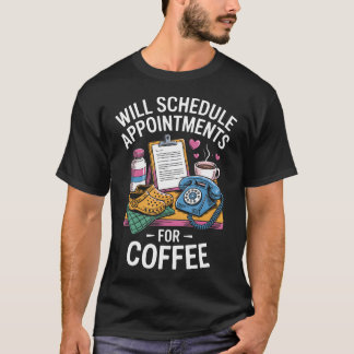 Camiseta Will Schedule Appointts For Coffee Medical Recepti