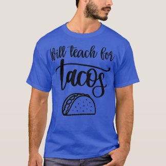 Camiseta Will Teach for Tacos
