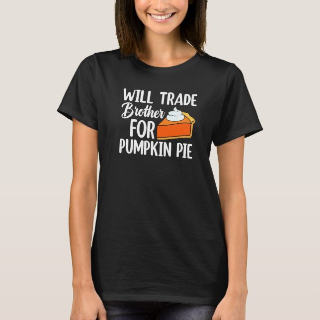 Camiseta Will Trade Brother For Pumpkin Pie Thanksgiving Ki (Frente)