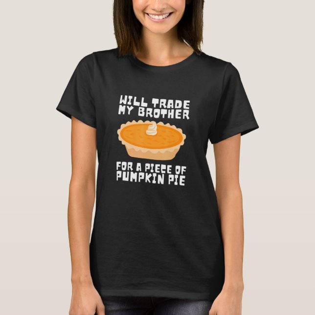 Camiseta Will Trade Brother para Pumpkin Pie Thanksdando Ki (Frente)