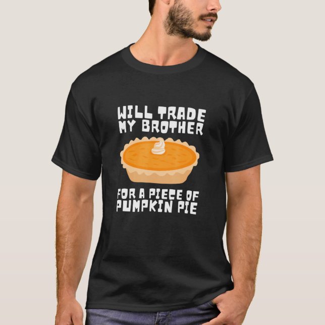 Camiseta Will Trade Brother para Pumpkin Pie Thanksdando Ki (Frente)