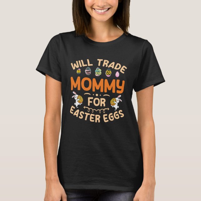 Camiseta Will Trade Mommy for Easter Eggs Mom Happy Easter  (Frente)