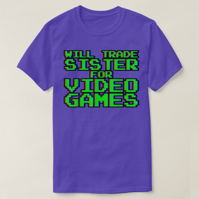 Camiseta Will Trade Sister for Video Games ----- (Frente do Design)