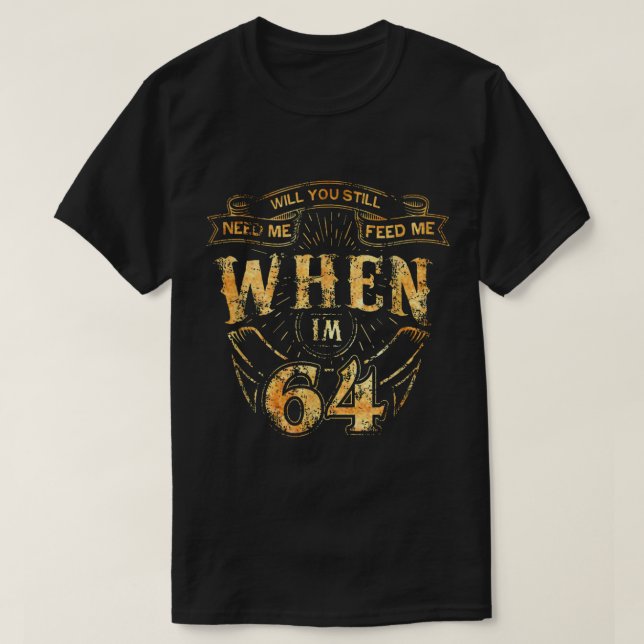 Camiseta Will you still love Me when Im 64 Music 64th Birth (Frente do Design)