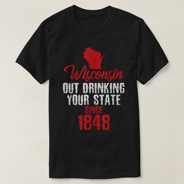 Camiseta Wisconsin Out Bebendo Your State Desde 1848 (Frente do Design)